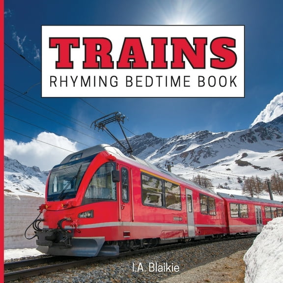 Trains Rhyming Bedtime Book: Rhyming Bedtime Trains Book For Kids Aged 2-7 Years Old in the Style of a Children's Train , (Paperback)