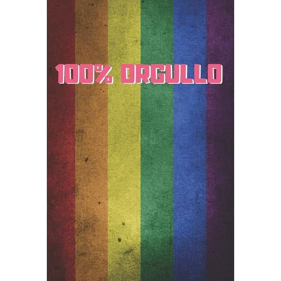 100% Orgullo: CUADERNO LINEADO 6" X 9" 120 Pgs. REGALO ORIGINAL Y CREATIVO. ÚSALO COMO DIARIO, CUADERNO DE NOTAS O AGENDA GAY. (Paperback)
