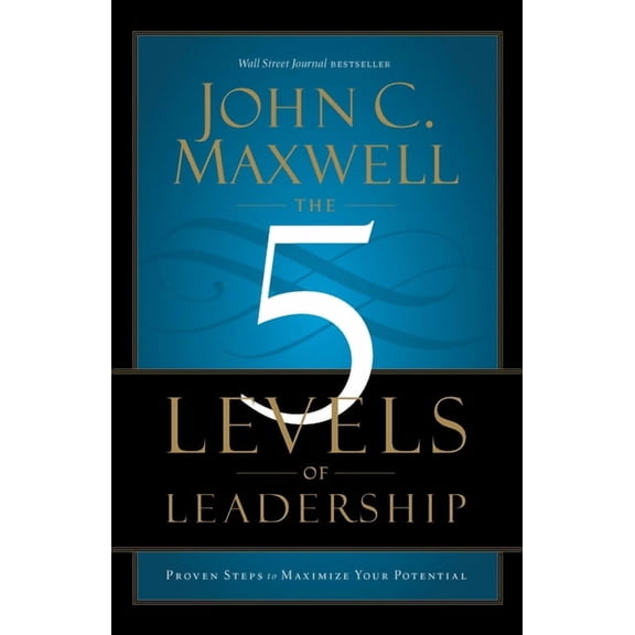 The 5 Levels of Leadership: Proven Steps to Maximize Your Potential, (Paperback)