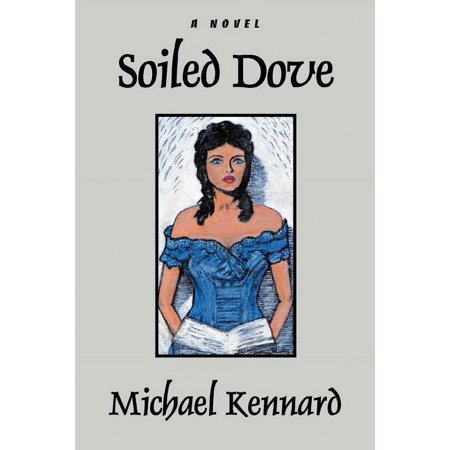 Soiled Dove (Paperback) by Michael Kennard
