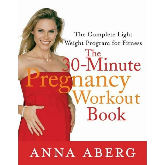 The 30-Minute Pregnancy Workout Book: The Complete Light Weight Program for Fitness, (Paperback)