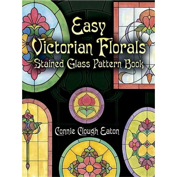 Dover Crafts: Stained Glass: Easy Victorian Florals Stained Glass Pattern Book (Paperback)