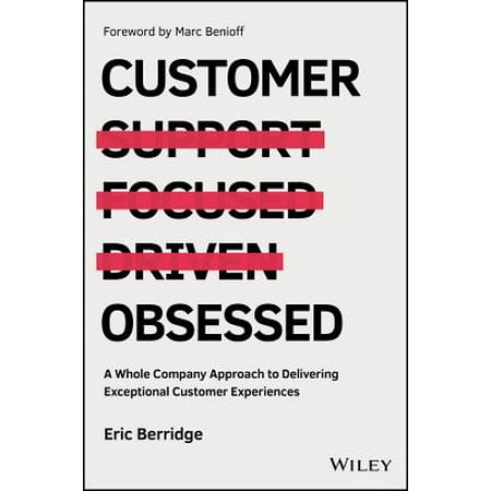 Customer Obsessed : A Whole Company Approach to Delivering Exceptional Customer
