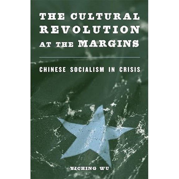 Pre-Owned The Cultural Revolution at the Margins: Chinese Socialism in Crisis, 9780674728790, 0674728793, Hardcover,