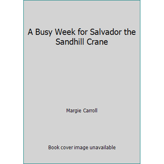 Pre-Owned A Busy Week for Salvador the Sandhill Crane (Hardcover) 0984479309 9780984479306