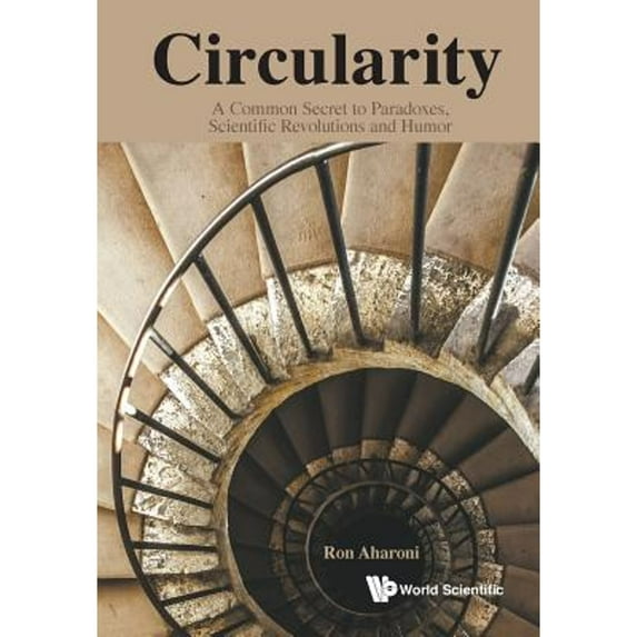 Pre-Owned Circularity: A Common Secret to Paradoxes, Scientific Revolutions and Humor (Paperback) by Ron Aharoni