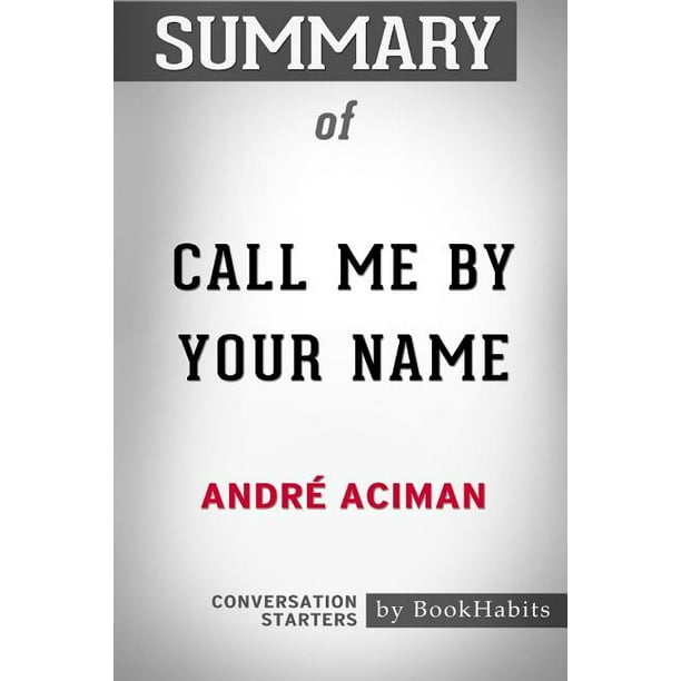 Summary Of Call Me By Your Name By Andre Aciman Conversation Starters Paperback Walmart Com