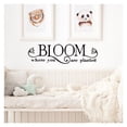 thumbnail image 3 of Bloom Where You Are Planted with Flowers Vinyl Lettering Wall Decal Sticker Decals - Size: 10"H x 36"L - Color: Black, 3 of 6