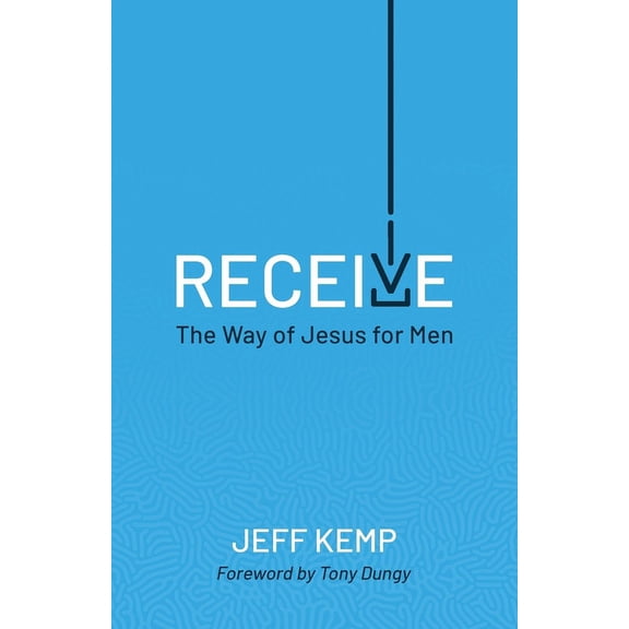 Receive: The Way of Jesus for Men, (Paperback)