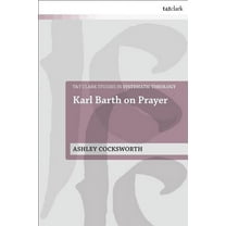T&t Clark Studies in Systematic Theology Karl Barth on Prayer, (Paperback)