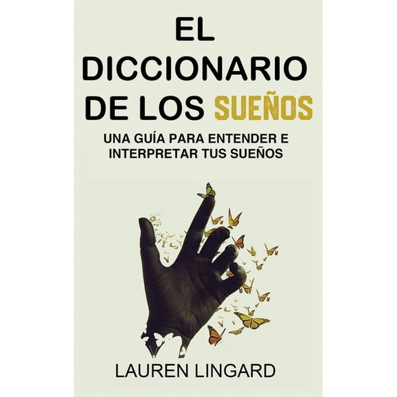 El Diccionario de los Sueños: Una guÃa para entender e interpretar tus sueños, (Hardcover)