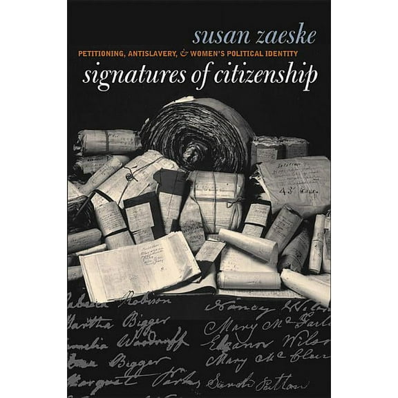 Gender and American Culture Signatures of Citizenship: Petitioning, Antislavery, and Women's Political Identity, (Paperback)
