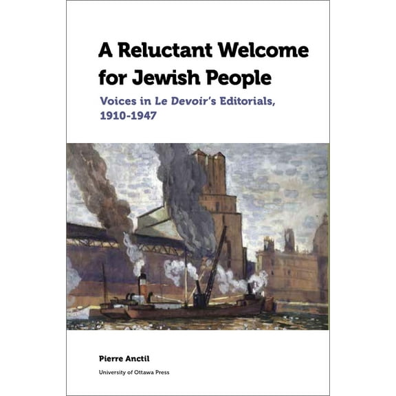 Canadian Studies A Reluctant Welcome for Jewish People: Voices in Le Devoir's Editorials, 1910-1947, Book 1, (Paperback)