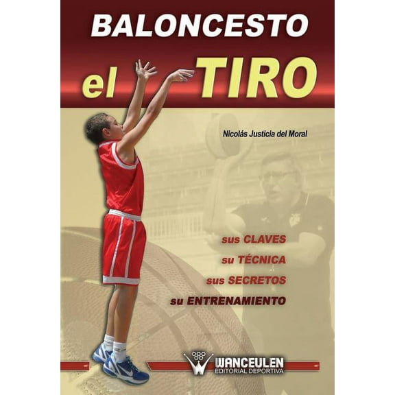 Baloncesto: El Tiro: Sus Claves, Su Tecnica, Sus Secretos, Su Entrenamiento (Paperback)