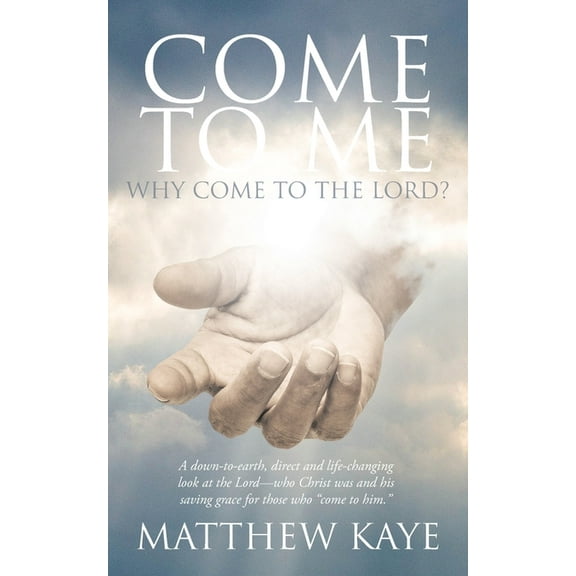 Come to Me: Why Come to the Lord? (Paperback)