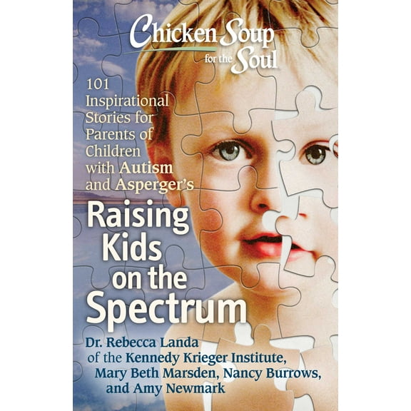 Chicken Soup for the Soul: Raising Kids on the Spectrum : 101 Inspirational Stories for Parents of Children with Autism and Asperger's (Paperback)