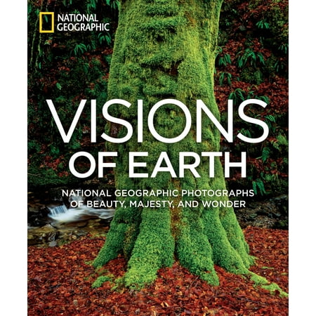 Visions of Earth : National Geographic Photographs of Beauty, Majesty, and