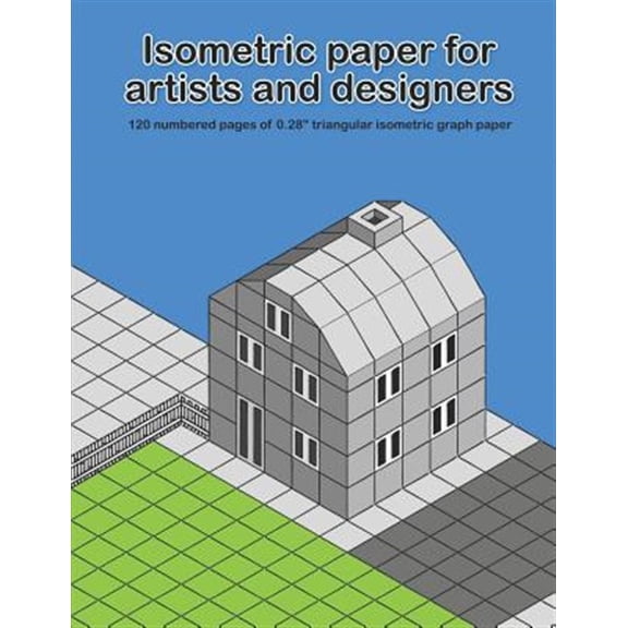 Pre-Owned Isometric Paper for Artists & Designers: 120 Numbered Pages of 0.28 Triangular Isometric Graph Paper for Designing Worlds