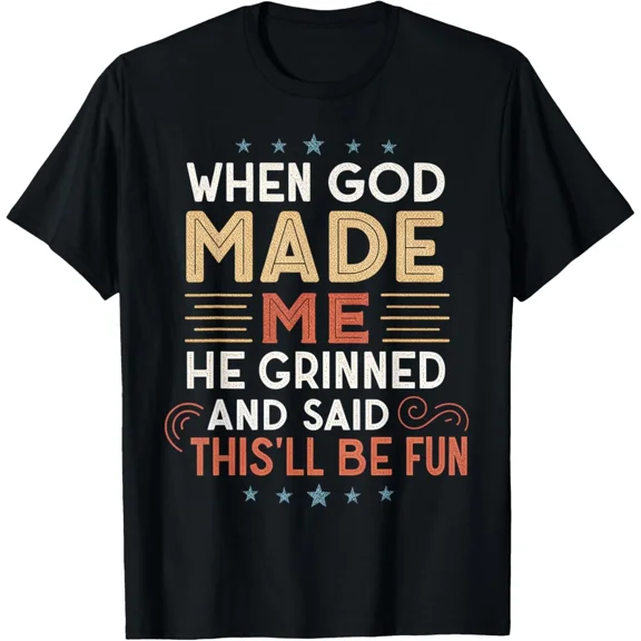 When God Made Me He Grinned Said This Will Be Fun Faithful Quote Unisex T-Shirt, up to size 5XL