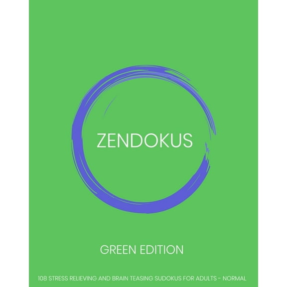 Zendokus: Zendokus - Green Edition - 108 Stress Relieving And Brain Teasing Sudoku Puzzles For Adults - Normal: 108 Sudokus - One Sudoku Per Page - Large Print - 8" x 10" puzzle book (Paperback)