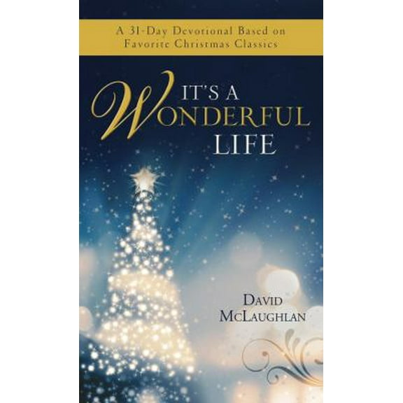 Pre-Owned It's a Wonderful Life: A 31-Day Devotional Based on Favorite Christmas Classics (VALUE BOOKS) (Unknown) 1624162444 9781624162442