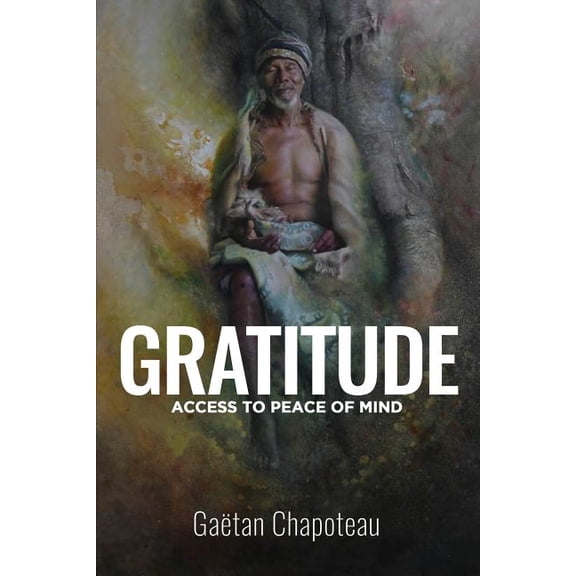 Gratitude: Access to Peace of Mind, (Paperback)