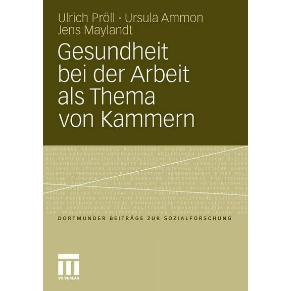 Dortmunder BeitrÃ¤ge Zur Sozialforschung Gesundheit Bei Der Arbeit ALS Thema Von Kammern: Kleinbetriebliches Gesundheitsmanagement Auf Der Agenda Beruflicher Und, (Paperback)