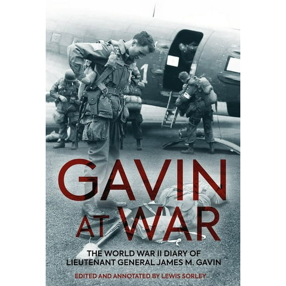 Gavin at War: The World War II Diary of Lieutenant General James M. Gavin, (Paperback)