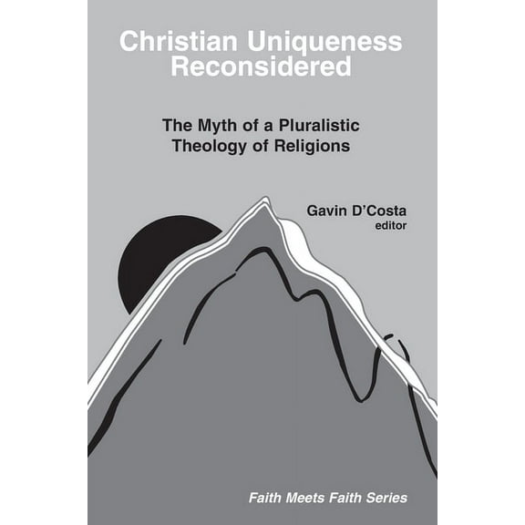 Faith Meets Faith: Christian Uniqueness Reconsidered: The Myth of a Pluralistic Theology of Religions (Paperback)