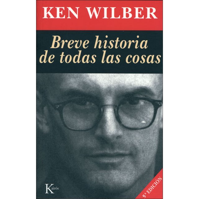 BREVE HISTORIA DE TODAS LAS COSAS KAIROS KEN WILBER