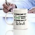 thumbnail image 3 of A Bad Day Of Golf Always Beats A Good Day Of Work 11oz Plastic Coffee Mug | Funny Sporty Cup, 3 of 8