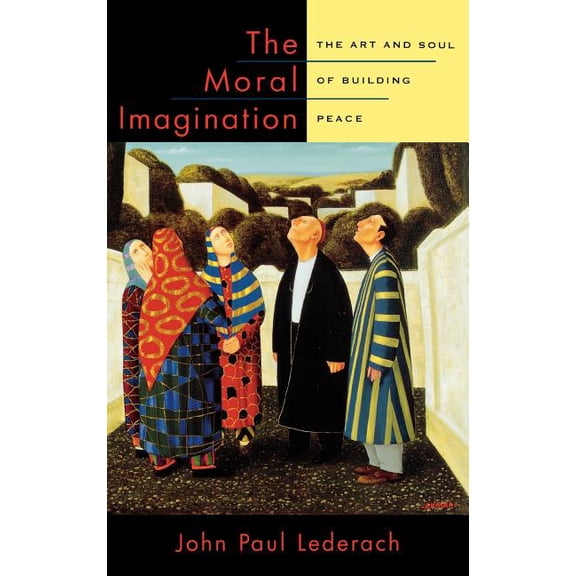 The Moral Imagination: The Art and Soul of Building Peace, (Hardcover)