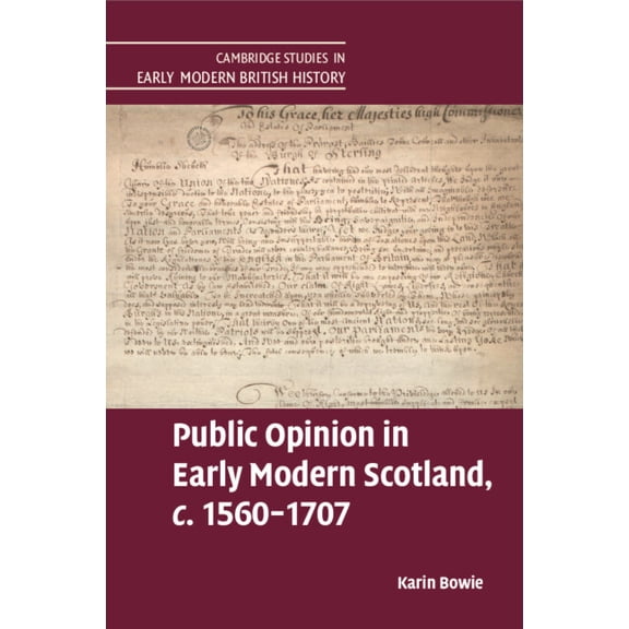 Cambridge Studies in Early Modern Britis Public Opinion in Early Modern Scotland, c.1560-1707, (Paperback)