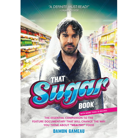 That Sugar Book : The Essential Companion to the Feature Documentary That Will Change the Way You Think About 