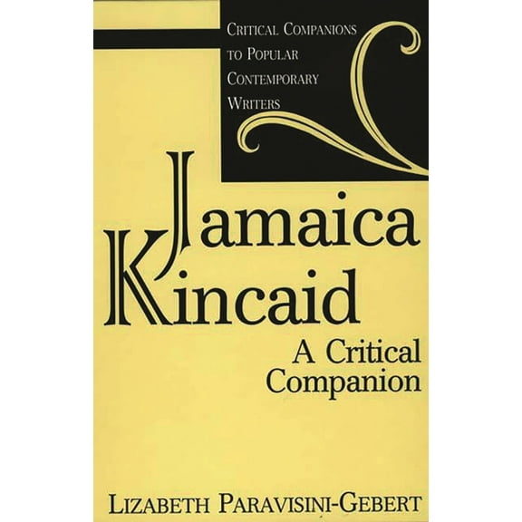 Critical Companions to Popular Contempor Jamaica Kincaid: A Critical Companion, (Hardcover)