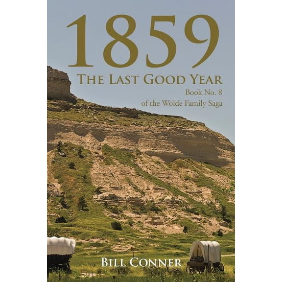 1859-The Last Good Year: Book No. 8 Of The Wolde Family Saga