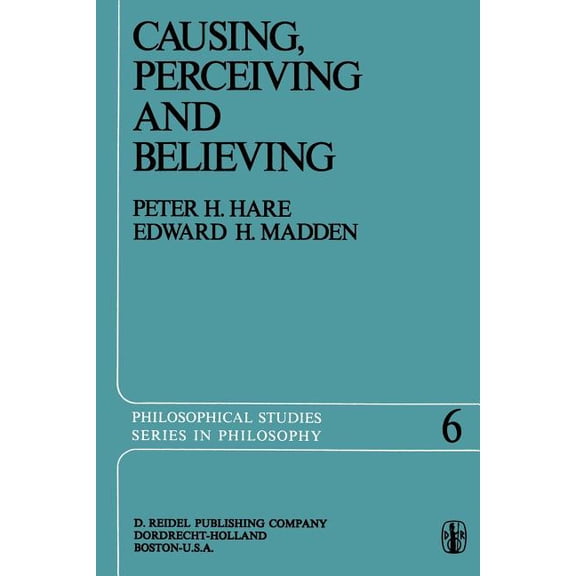 Philosophical Studies Causing, Perceiving and Believing: An Examination of the Philosophy of C. J. Ducasse, Book 6, (Paperback)