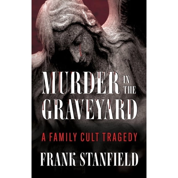 Murder In The Graveyard: A Family Cult Tragedy, (Paperback)