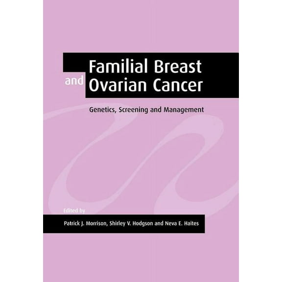 Familial Breast and Ovarian Cancer: Genetics, Screening and Management, (Paperback)