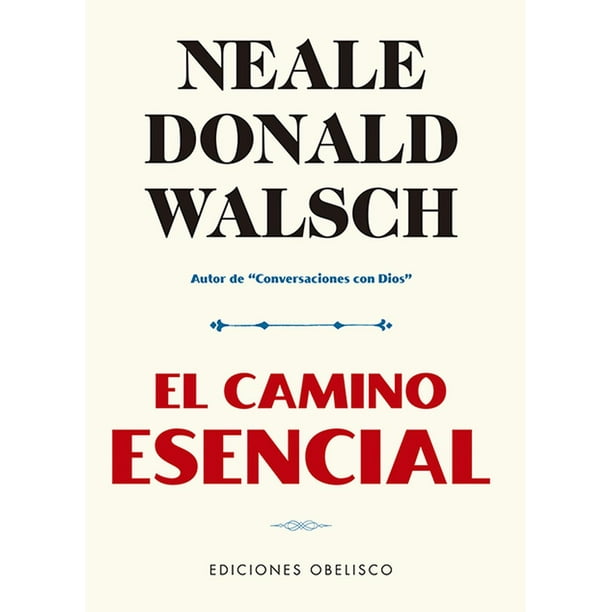Libro El Camino Esencial, Autor Neale Donald Walsch, Editorial Ediciones Obelisco