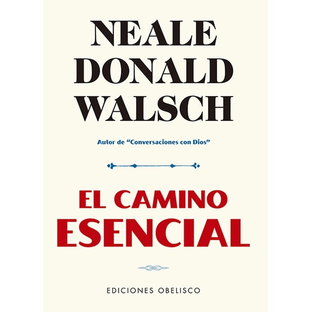 Libro El Camino Esencial, Autor Neale Donald Walsch, Editorial Ediciones Obelisco