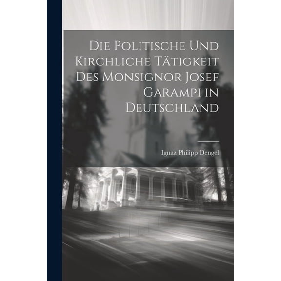 Die Politische und Kirchliche Tätigkeit des Monsignor Josef Garampi in Deutschland (Paperback)