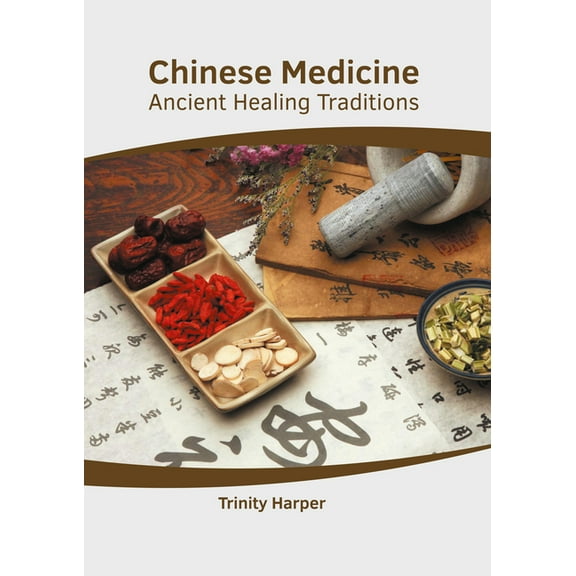 Chinese Medicine: Ancient Healing Traditions, (Hardcover)