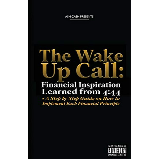 The Wake Up Call: Financial Inspiration Learned from 4:44 + A Step by Step Guide on How to Implement Each Financial Principle