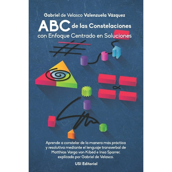 Constelaciones Estructurales: ABC de las Constelaciones con Enfoque Centrado en Soluciones: Aprende a constelar de la manera más práctica y resolutiva mediante el lenguaje transverbal de Matthias Varg