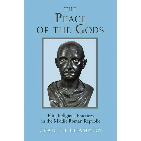 The Peace of the Gods: Elite Religious Practices in the Middle Roman Republic, (Hardcover)