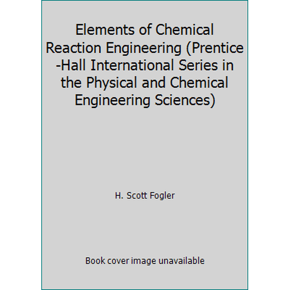Pre-Owned Elements of Chemical Reaction Engineering (Prentice-Hall International Series in the Physical and Chemical Engineering Sciences) (Hardcover) 0132635348 9780132635349