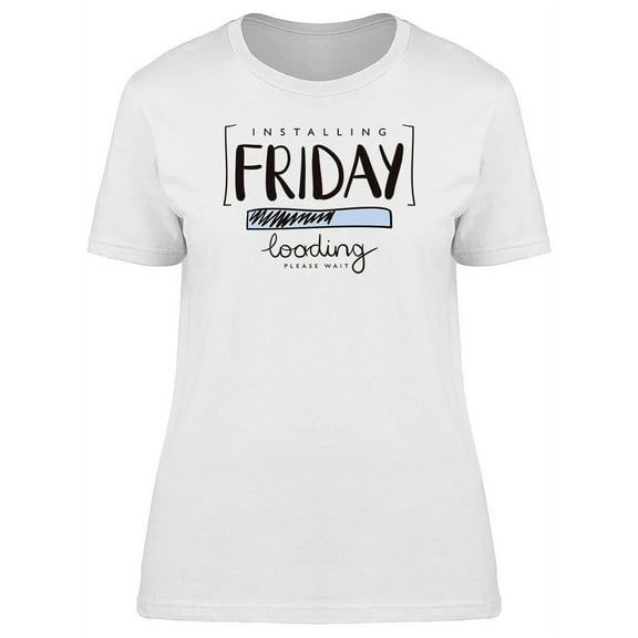 Funny Quote Friday Loading T-Shirt Women -Image by Shutterstock, Female Large