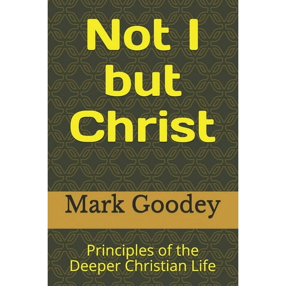 Not I but Christ: Principles of the Deeper Christian Life (Paperback)