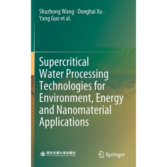 Supercritical Water Processing Technologies for Environment, Energy and Nanomaterial Applications, (Hardcover)